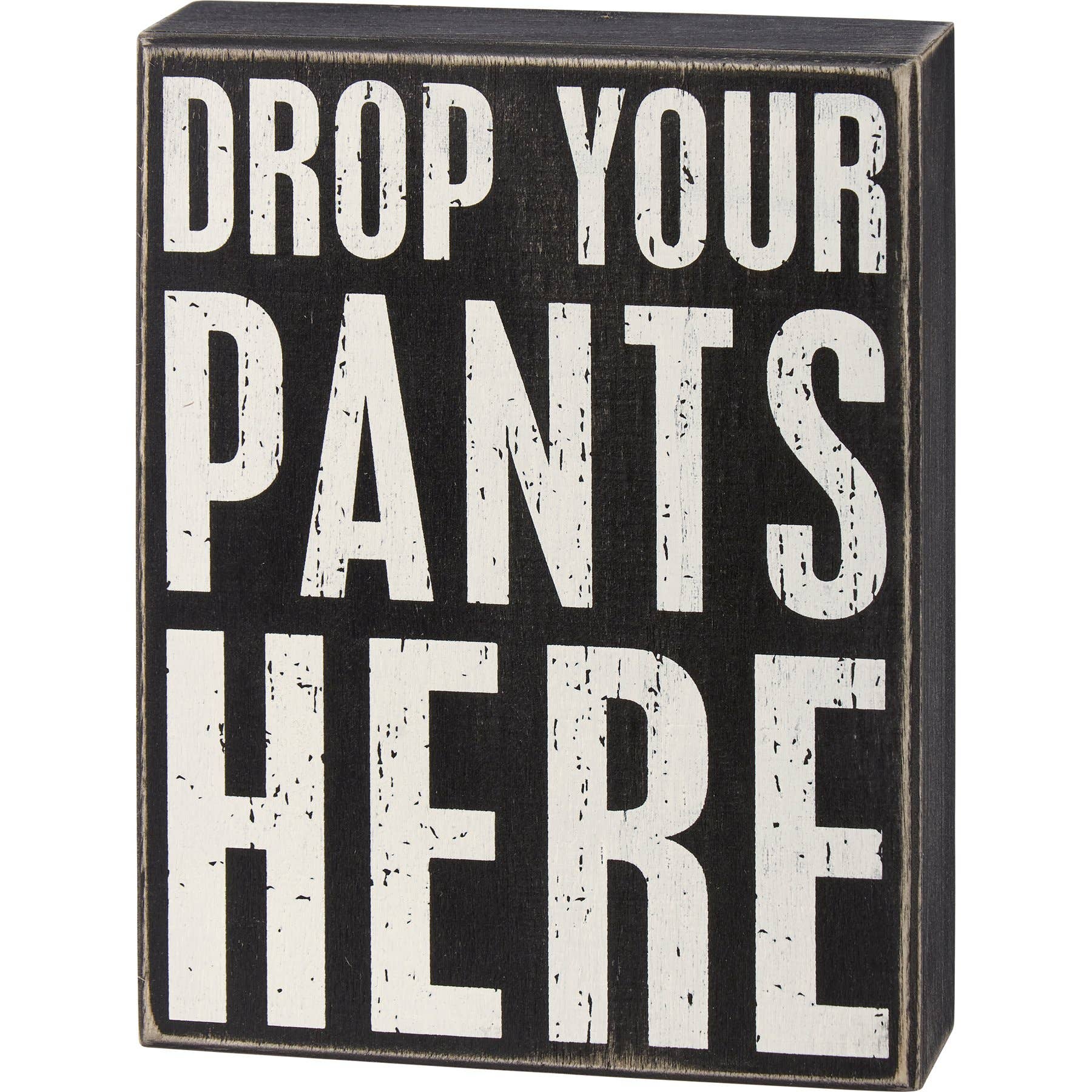 Drop Your Pants Here Box Sign – Unlimited Potential LLC